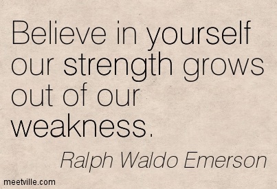 beleive-in-yourself-our-strength-grows-out-of-our-weakness-belief-quote